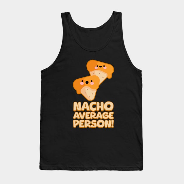 Nacho Average Person! Cute Nachos Pun Tank Top by Cute And Punny